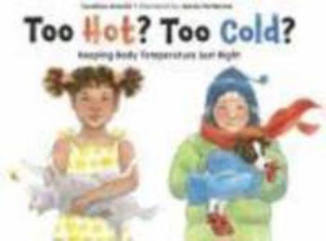 Hardcover Too Hot? Too Cold?: Keeping Body Temperature Just Right Book