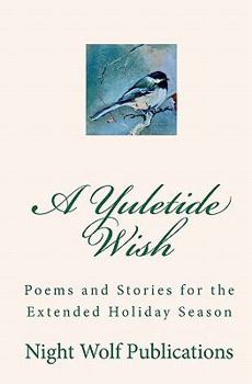 Paperback A Yuletide Wish: Poems and Stories for the Extended Holiday Season Book