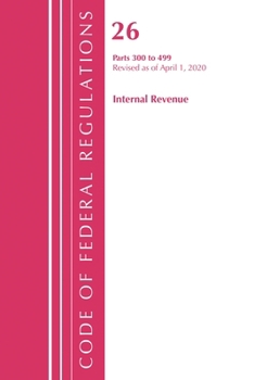 Paperback Code of Federal Regulations, Title 26 Internal Revenue 300-499, Revised as of April 1, 2020 Book