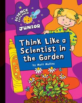 Library Binding Think Like a Scientist in the Garden Book