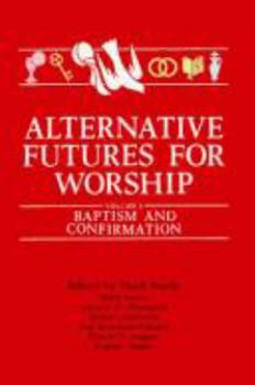 Paperback Alternative Futures for Worship Volume 2: Baptism and Confirmation Book