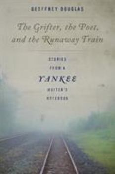 Hardcover The Grifter, the Poet, and the Runaway Train: Stories from a Yankee Writer's Notebook Book