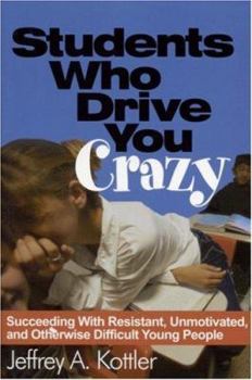 Paperback Students Who Drive You Crazy: Succeeding With Resistant, Unmotivated, and Otherwise Difficult Young People Book