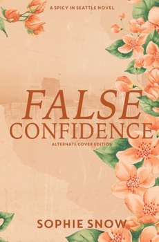 False Confidence: Alternate Cover Edition (Spicy in Seattle) - Book #2 of the Spicy in Seattle