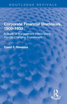 Paperback Corporate Financial Disclosure, 1900-1933: A Study of Management Inertia Within a Rapidly Changing Environment Book