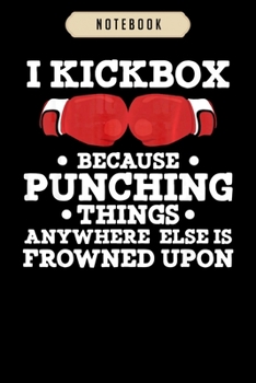 Notebook: I kickbox because punching things funny kickboxing  journal|6x9(100 pages)Blank Lined Journal For kids, student, school, women, girls, boys, men, birthday gifts|Boxer gifts Notebook