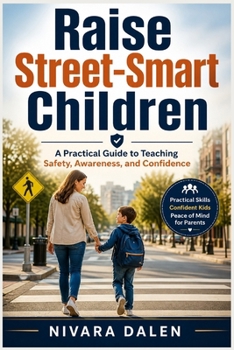 Paperback Raise Street-Smart Children: A Practical Guide to Teaching Safety, Awareness, and Confidence Book