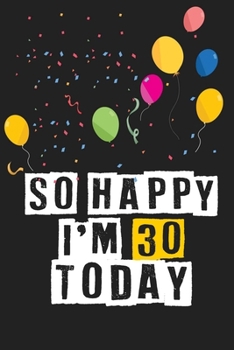 Paperback So Happy I'm 30 Today: Birthday Journal Lined Notebook /Journal Gift, 120 Pages, 6 x 9, High Cover Book