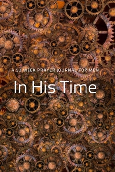 Paperback In His Time: A 52 Week Prayer Journal for Men Book