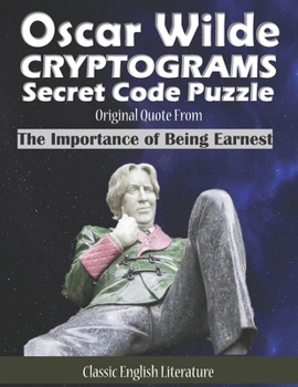 Oscar Wilde Cryptograms Secret Code Puzzle Original Quote from the Importance of Being Earnest Classic English Literature: Funny Unique Activity for ... Game. Novelty Gag Gift Idea Large Print