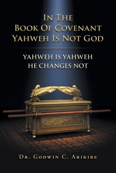 In the Book of Covenant Yahweh Is Not God: Yahweh Is Yahweh He Changes Not