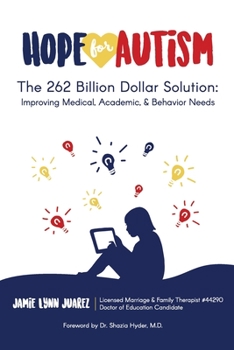 Paperback Hope for Autism: The 262 Billion Dollar Solution: Improving Medical, Academic, and Behavioral Solutions Book