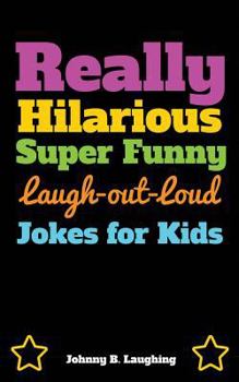 Paperback Really Hilarious Super Funny Laugh-Out-Loud Jokes for Kids: Fun Jokes and Puzzles Book