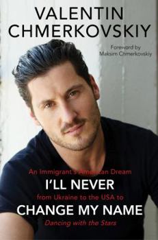 Hardcover I'll Never Change My Name: An Immigrant's American Dream from Ukraine to the USA to Dancing with the Stars Book