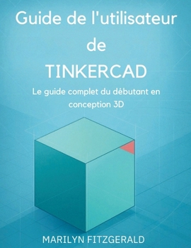Paperback Guide de l'utilisateur de Tinkercad: Le guide complet du débutant en conception 3D [French] Book