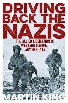 Paperback Driving Back the Nazis: The Allied Liberation of Western Europe, Autumn 1944 Book