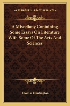 Paperback A Miscellany Containing Some Essays On Literature With Some Of The Arts And Sciences Book