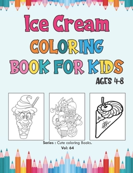 Paperback Ice Cream Coloring Book for Kids Ages 4-8: Perfect Frozen Ice Creams Coloring Books for boys, girls, and kids of ages 4-8 and up (Preschool Kindergart Book