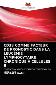 Paperback Cd38 Comme Facteur de Pronostic Dans La Leucémie Lymphocytaire Chronique À Cellules B [French] Book