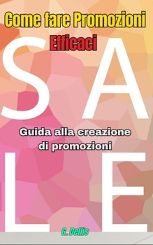 Come fare Promozioni Efficaci: Guida pratica per aumentare i guadagni con le promozioni (Italian Edition)