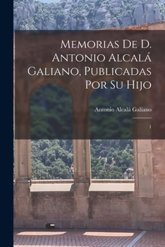 Paperback Memorias de D. Antonio Alcalá Galiano, publicadas por su hijo: 1 [Spanish] Book