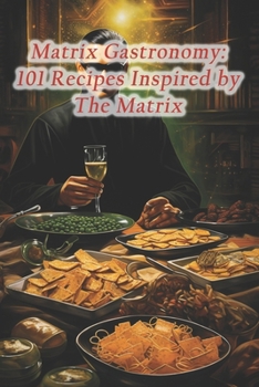 Paperback Matrix Gastronomy: 101 Recipes Inspired by The Matrix Book