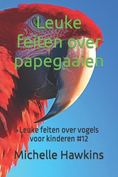 Paperback Leuke feiten over papegaaien: Leuke feiten over vogels voor kinderen #12 [Dutch] Book