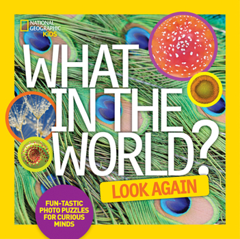 Hardcover What in the World: Look Again: Fun-Tastic Photo Puzzles for Curious Minds Book