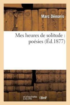 Paperback Mes Heures de Solitude: Poésies [French] Book