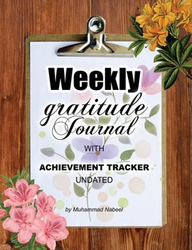 Weekly Gratitude Journal with Achievement Tracker Undated: The one-minute gratitude Journal with Weekly Goal Setting Planner (Nabeel Journals and Notebooks)