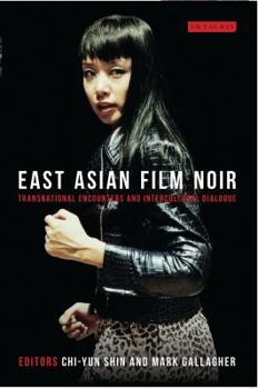 Paperback East Asian Film Noir: Transnational Encounters and Intercultural Dialogue Book