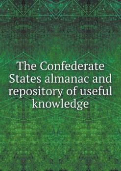 Paperback The Confederate States almanac and repository of useful knowledge Book