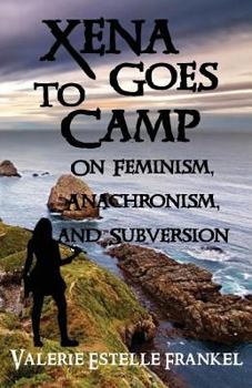 Paperback Xena Goes to Camp: On Feminism, Anachronism, and Subversion Book