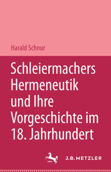 Hardcover Schleiermachers Hermeneutik Und Ihre Vorgeschichte Im 18. Jahrhundert: Studien Zur Bibelauslegung, Zu Hamann, Herder Und F. Schlegel [German] Book