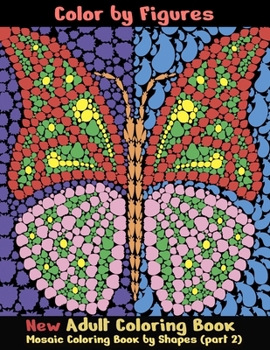 Paperback Color by Figures: Adult Coloring Book For Women, Men, Teens and Kids: Mosaic Coloring Book by Shapes. (Coloring quest part 2) Book