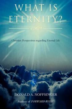 Paperback What is ETERNITY?: Christian Perspectives Regarding ETERNAL LIFE Book