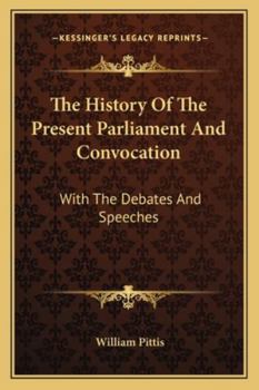 Paperback The History Of The Present Parliament And Convocation: With The Debates And Speeches Book