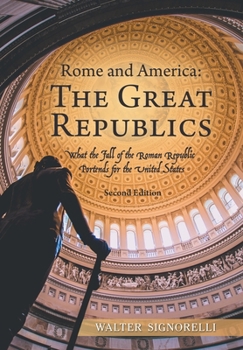 Hardcover Rome and America: The Great Republics: What the Fall of the Roman Republic Portends for the United States Book