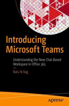 Paperback Introducing Microsoft Teams: Understanding the New Chat-Based Workspace in Office 365 Book