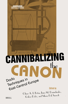Hardcover Cannibalizing the Canon: Dada Techniques in East-Central Europe Book