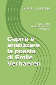 Paperback Capire e analizzare la poesia di Emile Verhaeren: Analisi delle principali poesie di Verhaeren [Italian] Book