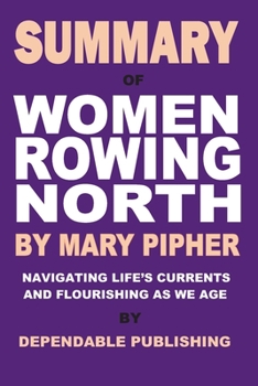 Paperback Summary of Women Rowing North by Mary Pipher: Navigating Life's Currents and Flourishing as We Age Book