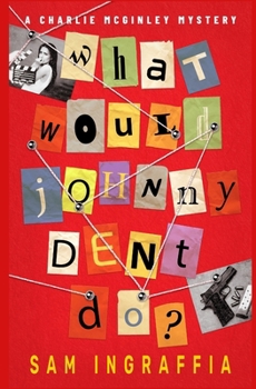 What Would Johnny Dent Do?: A Charlie McGinley Mystery With Movies, Mothers and Murder - Book #2 of the Charlie McGinley Mystery