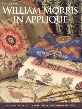 Paperback William Morris in Appliqué: Six Stunning Projects and Over Fifty Individual Designs [With Pattern(s)] Book