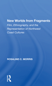 Paperback New Worlds from Fragments: Film, Ethnography, and the Representation of Northwest Coast Cultures Book