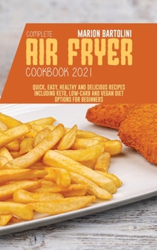 Hardcover Complete Air Fryer Cookbook 2021: Quick, Easy, Healthy and Delicious Recipes including Keto, Low-Carb and Vegan Diet Options for Beginners Book