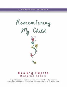 Paperback Remembering My Child: Healing Hearts Memorial Memoir Book