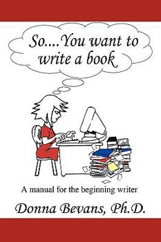 Paperback So . . . You want to write a book: A Manual for the Beginning Writer Book