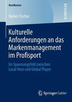 Paperback Kulturelle Anforderungen an Das Markenmanagement Im Profisport: Im Spannungsfeld Zwischen Local Hero Und Global Player [German] Book