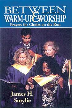 Paperback Between Warm-Up and Worship: Prayers for Choirs on the Run Book